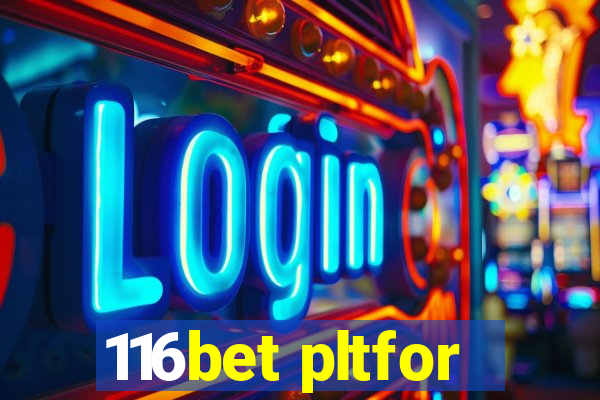 116bet pltfor